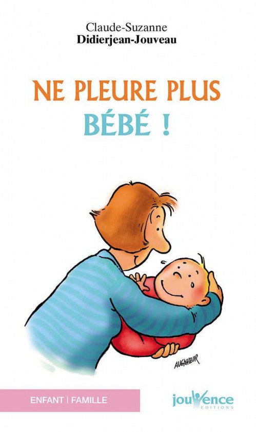 Ne pleure plus bébé ! (ancienne édition) Ne pleure plus bébé !